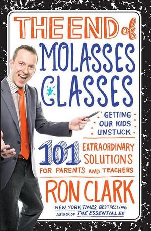 Обложка книги "The End of Molasses Classes: Getting Our Kids Unstuck--101 Extraordinary Solutions for Parents and Teachers".