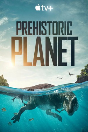 Доисторическая планета / Prehistoric Planet (Энди Джонс, Адам Валдез, 2022) 🦖